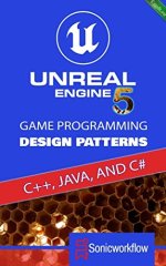 Unreal Engine 5 Game Programming Design Patterns in C++, Java, C#, and Blueprints.jpg